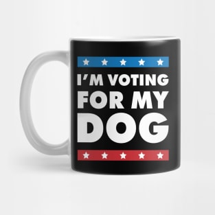 I'm Voting For My Dog Mug